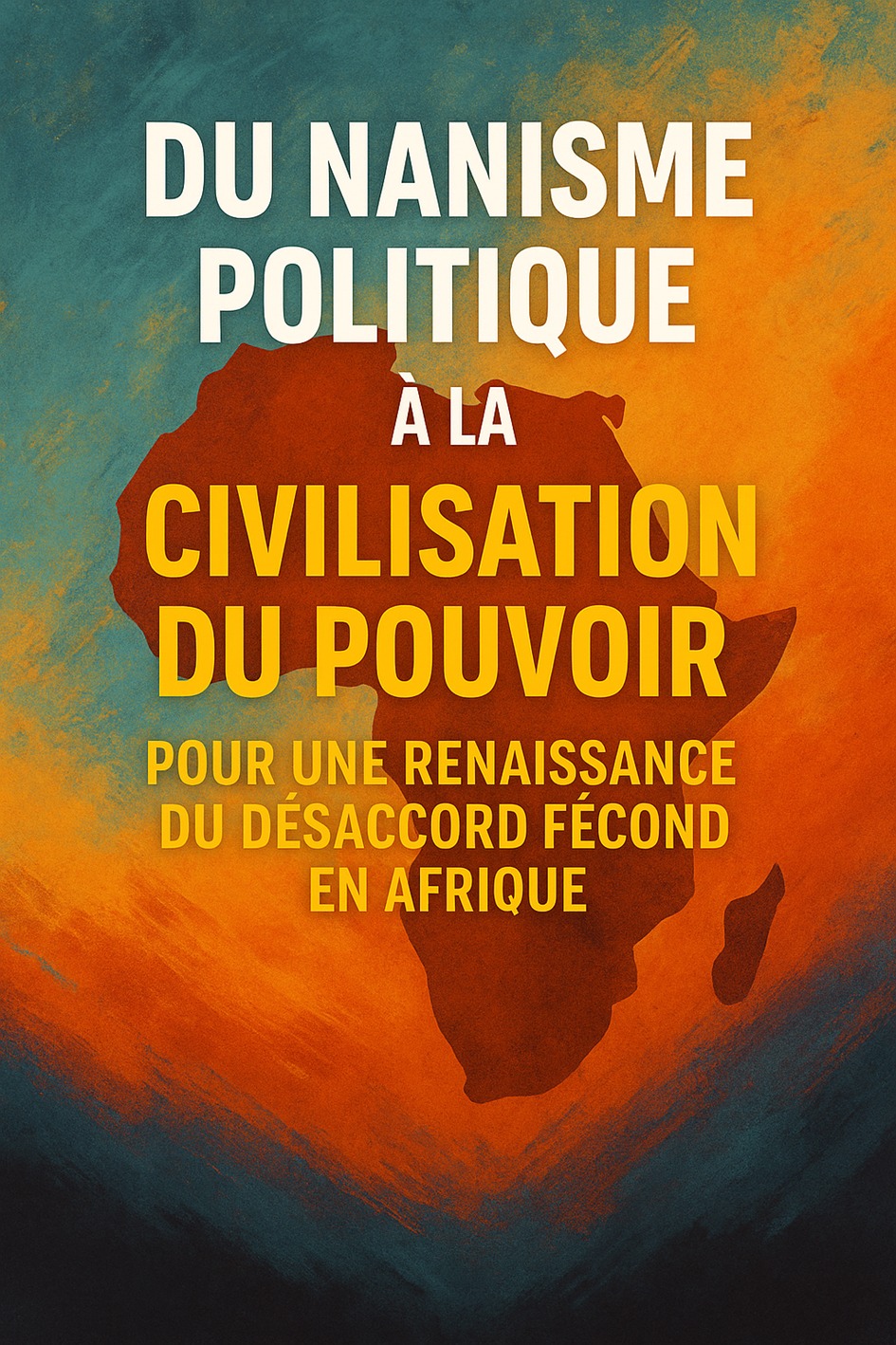 Du Nanisme Politique à la Civilisation du Pouvoir : Pour une Renaissance du Désaccord Fécond en Afrique